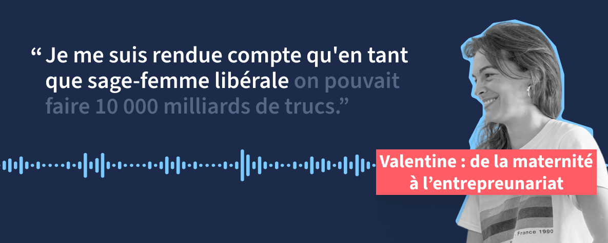 La voix des sages-femmes, Valentine, de la maternité à l’entrepreneuriat